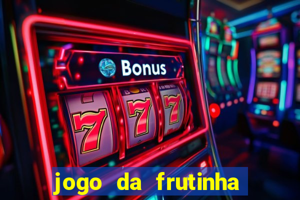 jogo da frutinha para ganhar dinheiro